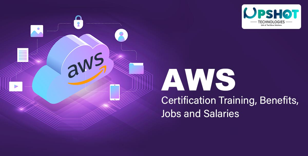 AWS Certification Training, Benefits, Jobs and Salaries